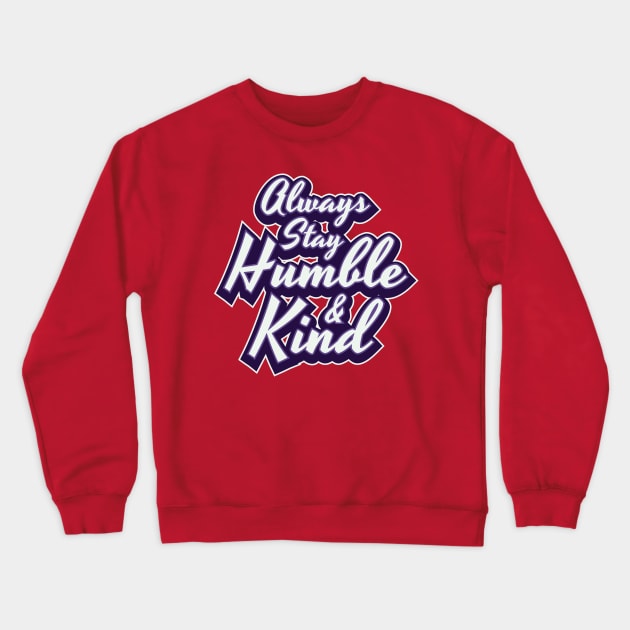 Always Stay Humble & Kind Women Men Boys Girls Kids Crewneck Sweatshirt by teeleoshirts